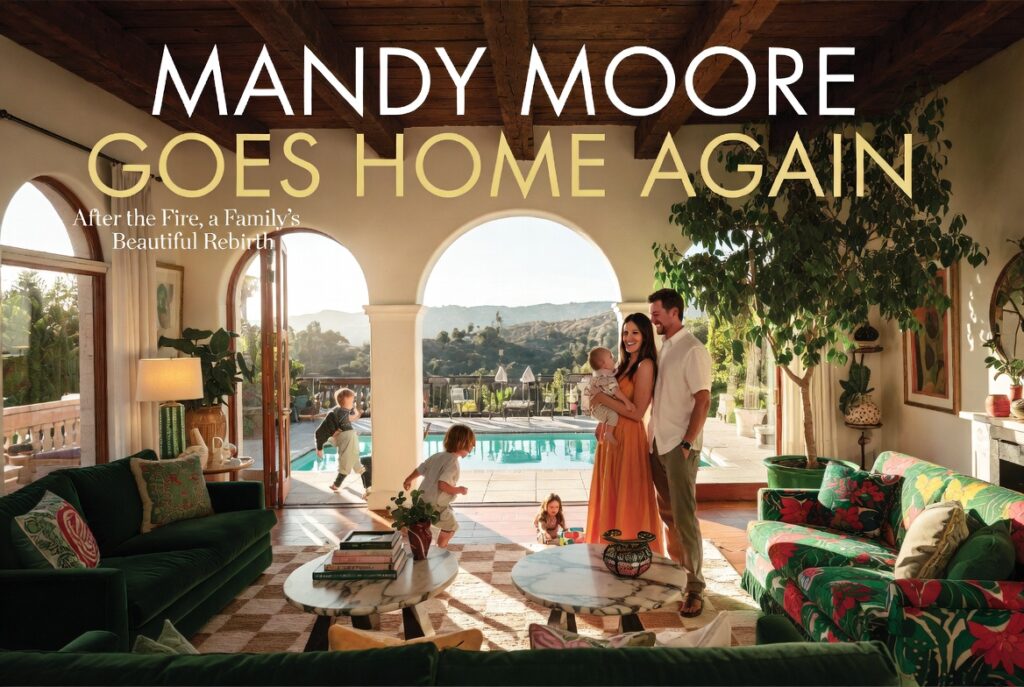 Mandy Moore Goes Home Again: Resilience, Sparkle & Family Joy in a Reborn Altadena Spanish Colonial